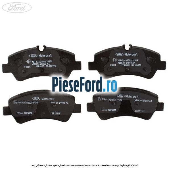 Set placute frana spate Ford Tourneo Custom 2019-2023 2.0 EcoBlue 185 cp BCFA, BCFB diesel