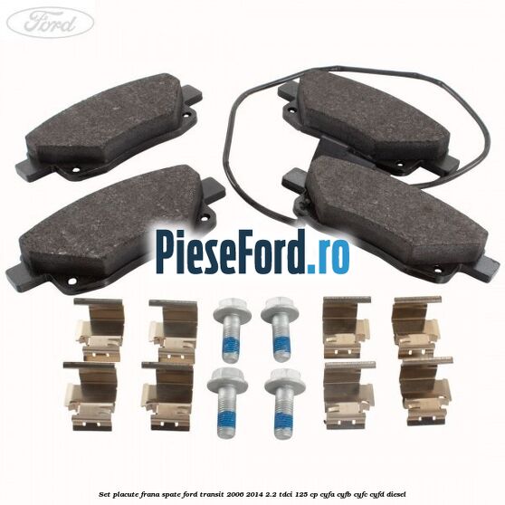 Set placute frana spate Ford Transit 2006-2014 2.2 TDCi 125 cp CYFA, CYFB, CYFC, CYFD diesel