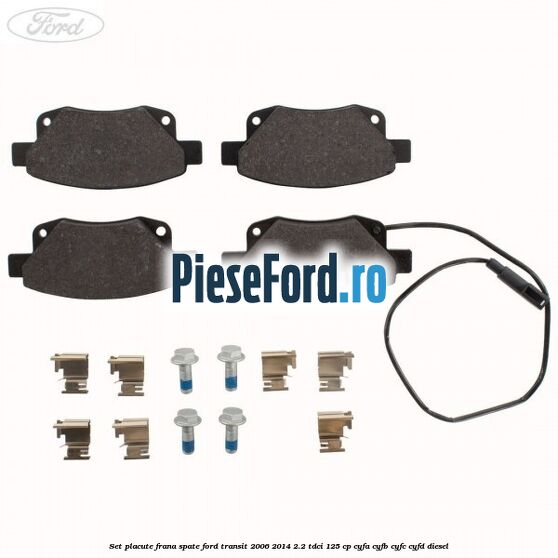 Set placute frana spate Ford Transit 2006-2014 2.2 TDCi 125 cp CYFA, CYFB, CYFC, CYFD diesel