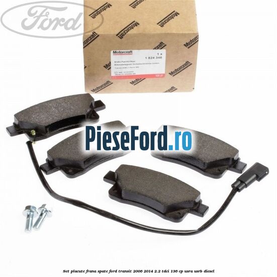 Set placute frana spate Ford Transit 2006-2014 2.2 TDCi 136 cp Set placute frana spate Ford Transit 2006-2014 2.2 TDCi 136 cp USRA, USRB diesel