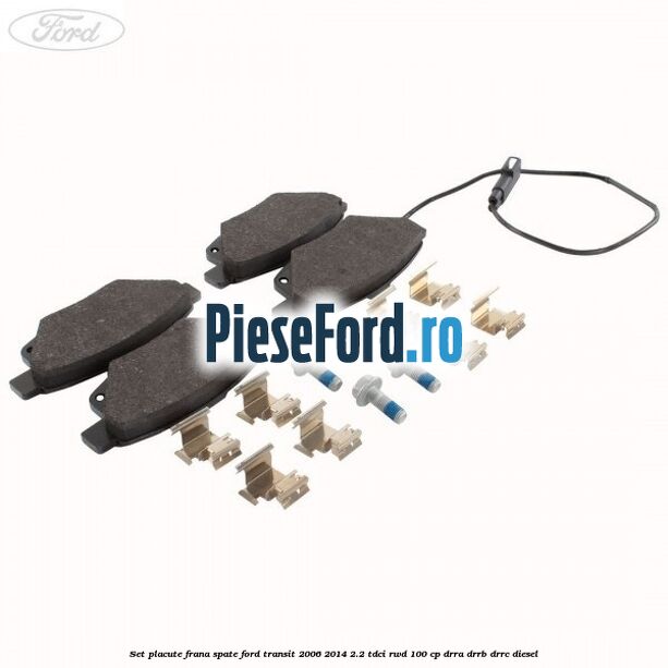 Set placute frana spate Ford Transit 2006-2014 2.2 TDCi RWD 100 cp DRRA, DRRB, DRRC diesel