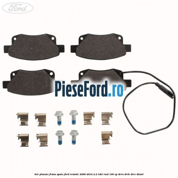 Set placute frana spate Ford Transit 2006-2014 2.2 TDCi RWD 100 cp DRRA, DRRB, DRRC diesel
