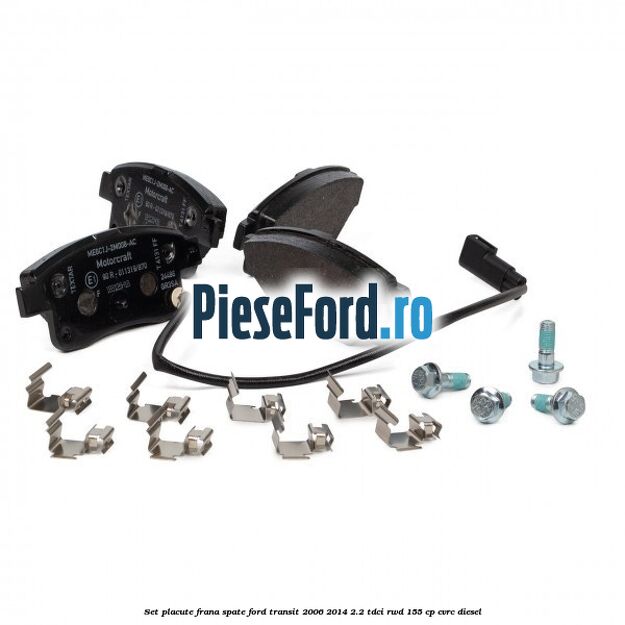 Set placute frana spate Ford Transit 2006-2014 2.2 TDCi RWD 155 cp Set placute frana spate Ford Transit 2006-2014 2.2 TDCi RWD 155 cp CVRC diesel