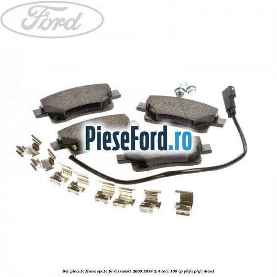 Set placute frana spate Ford Transit 2006-2014 2.4 TDCi 100 cp PHFA, PHFC diesel