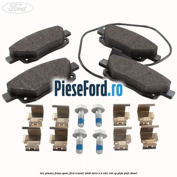 Set placute frana spate Ford Transit 2006-2014 2.4 TDCi 100 cp PHFA, PHFC diesel