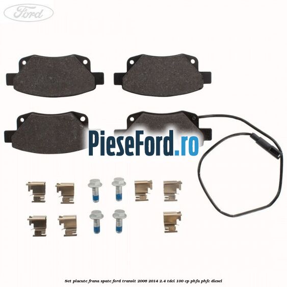 Set placute frana spate Ford Transit 2006-2014 2.4 TDCi 100 cp PHFA, PHFC diesel