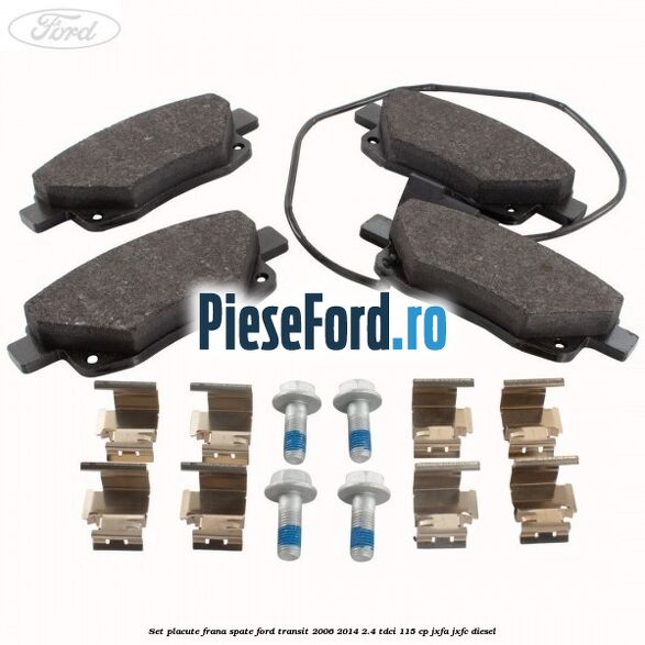Set placute frana spate Ford Transit 2006-2014 2.4 TDCi 115 cp JXFA, JXFC diesel