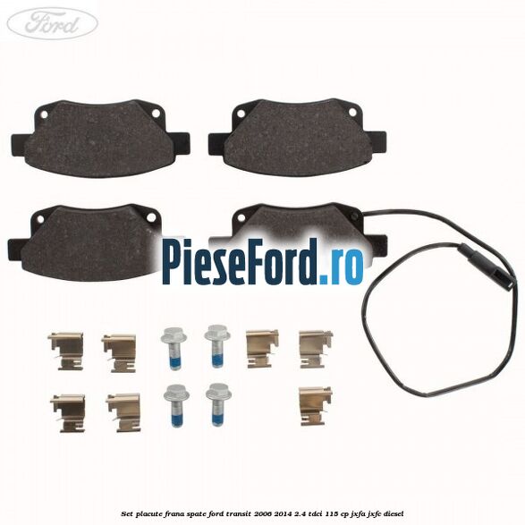 Set placute frana spate Ford Transit 2006-2014 2.4 TDCi 115 cp JXFA, JXFC diesel