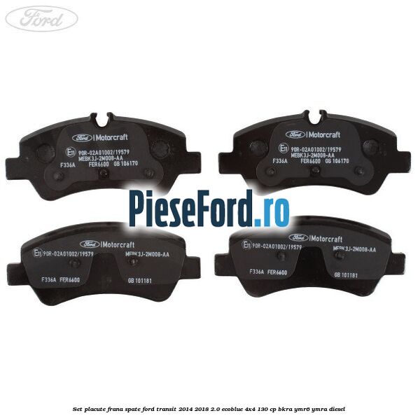 Set placute frana spate Ford Transit 2014-2018 2.0 EcoBlue 4x4 130 cp BKRA, YMR6, YMRA diesel