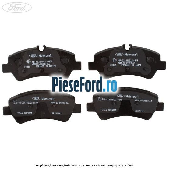 Set placute frana spate Ford Transit 2014-2018 2.2 TDCi 4x4 125 cp Set placute frana spate Ford Transit 2014-2018 2.2 TDCi 4x4 125 cp CY24, CYR5 diesel