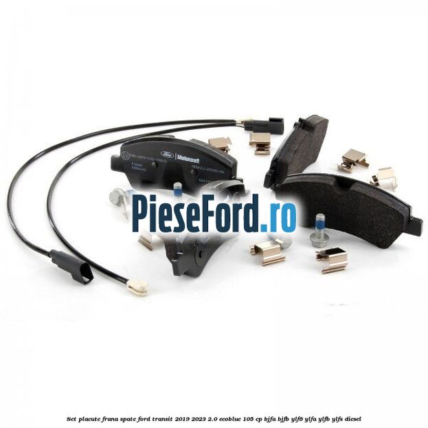 Set placute frana spate Ford Transit 2019-2023 2.0 EcoBlue 105 cp BJFA, BJFB, YLF6, YLFA, YLFB, YLFS diesel