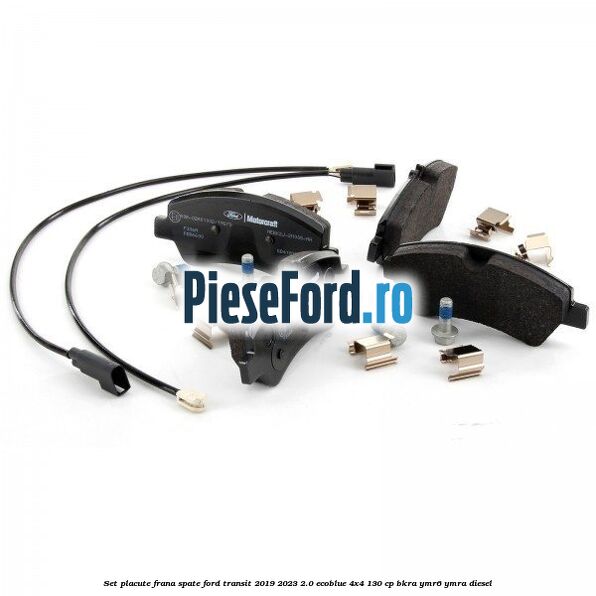 Set placute frana spate Ford Transit 2019-2023 2.0 EcoBlue 4x4 130 cp BKRA, YMR6, YMRA diesel