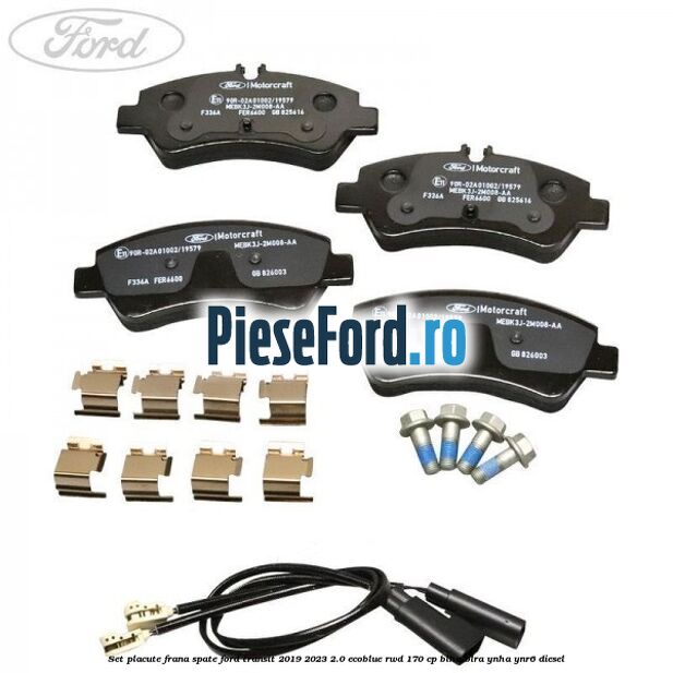 Set placute frana spate Ford Transit 2019-2023 2.0 EcoBlue RWD 170 cp BLHA, BLRA, YNHA, YNR6 diesel