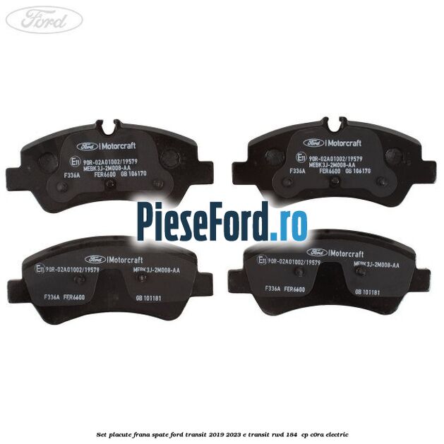Set placute frana spate Ford Transit 2019-2023 E-TRANSIT RWD 184  cp C0RA electric