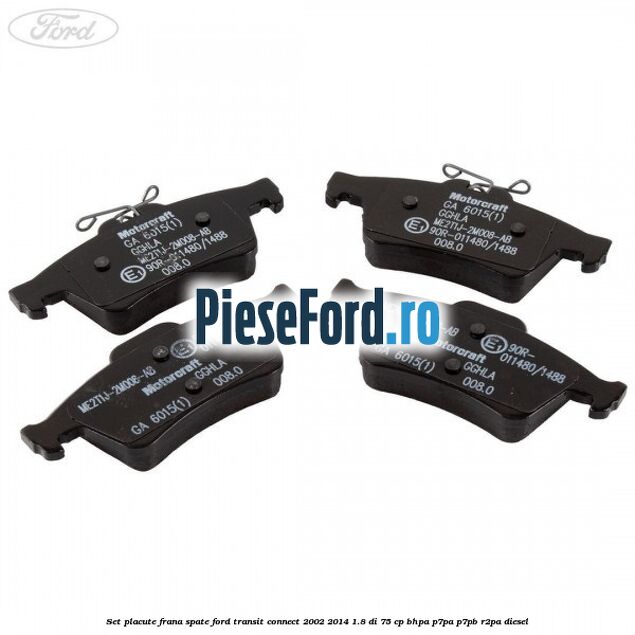 Set placute frana spate Ford Transit Connect 2002-2014 1.8 Di 75 cp BHPA, P7PA, P7PB, R2PA diesel
