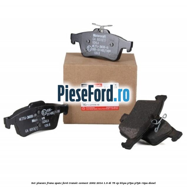 Set placute frana spate Ford Transit Connect 2002-2014 1.8 Di 75 cp BHPA, P7PA, P7PB, R2PA diesel
