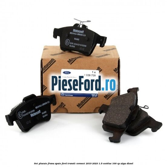 Set placute frana spate Ford Transit Connect 2019-2023 1.5 EcoBlue 100 cp Z2GA diesel