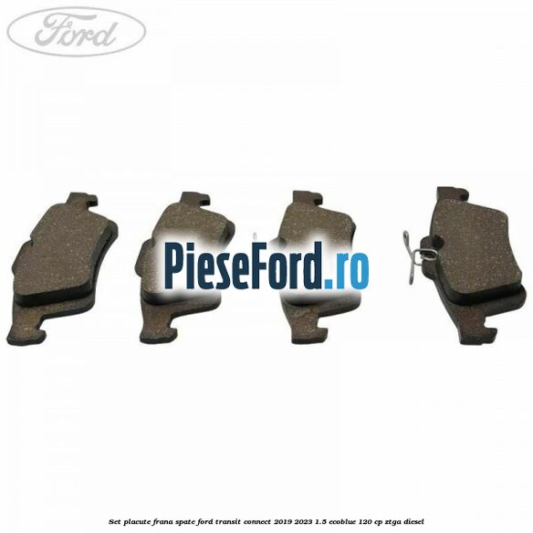 Set placute frana spate Ford Transit Connect 2019-2023 1.5 EcoBlue 120 cp ZTGA diesel