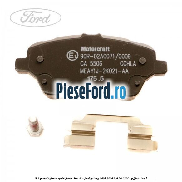 Set placute frana spate frana electrica Ford Galaxy 2007-2014 1.8 TDCi 100 cp Set placute frana spate frana electrica Ford Galaxy 2007-2014 1.8 TDCi 100 cp FFWA diesel