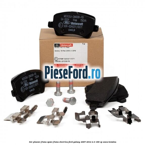 Set placute frana spate frana electrica Ford Galaxy 2007-2014 2.3 160 cp SEWA benzina