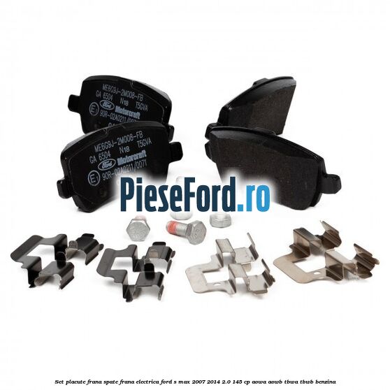 Set placute frana spate frana electrica Ford S-Max 2007-2014 2.0 145 cp AOWA, AOWB, TBWA, TBWB benzina