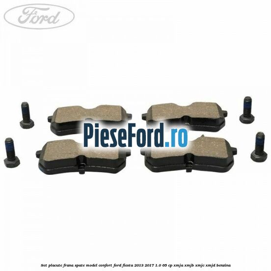Set placute frana spate model confort Ford Fiesta 2013-2017 1.0 65 cp XMJA, XMJB, XMJC, XMJD benzina