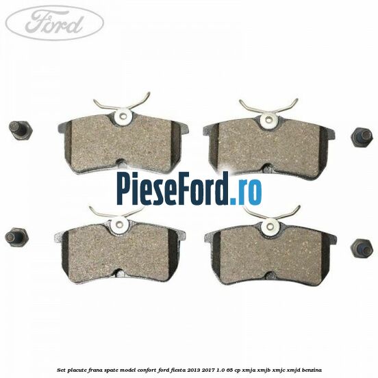 Set placute frana spate model confort Ford Fiesta 2013-2017 1.0 65 cp XMJA, XMJB, XMJC, XMJD benzina