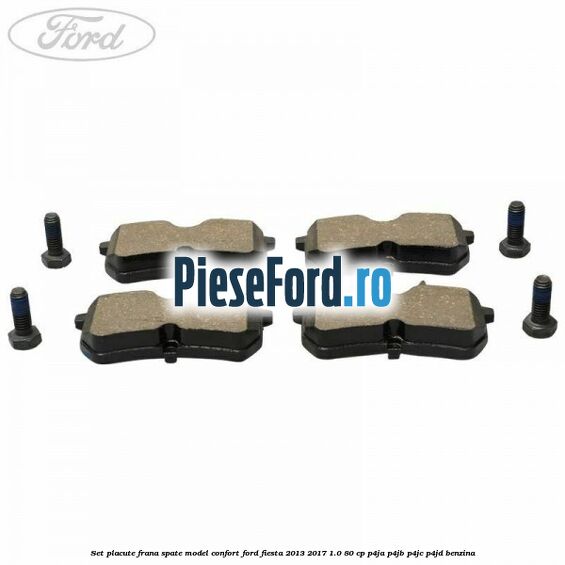 Set placute frana spate model confort Ford Fiesta 2013-2017 1.0 80 cp P4JA, P4JB, P4JC, P4JD benzina