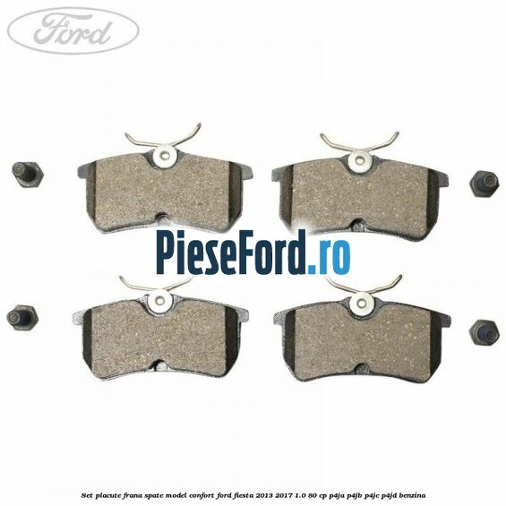 Set placute frana spate model confort Ford Fiesta 2013-2017 1.0 80 cp P4JA, P4JB, P4JC, P4JD benzina