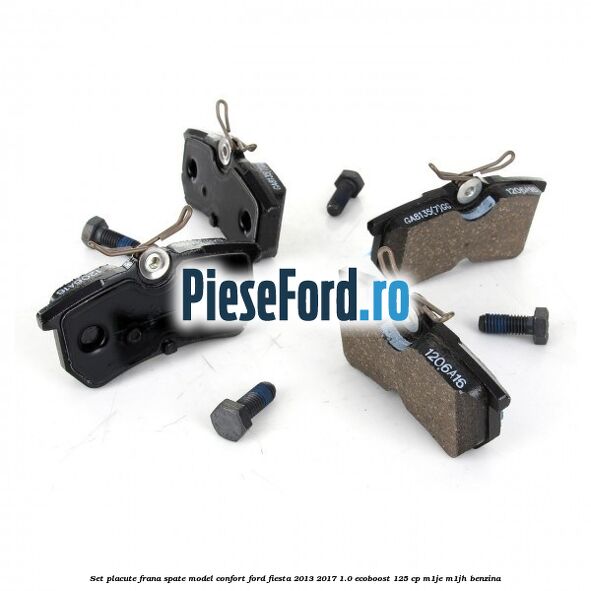 Set placute frana spate model confort Ford Fiesta 2013-2017 1.0 EcoBoost 125 cp M1JE, M1JH benzina