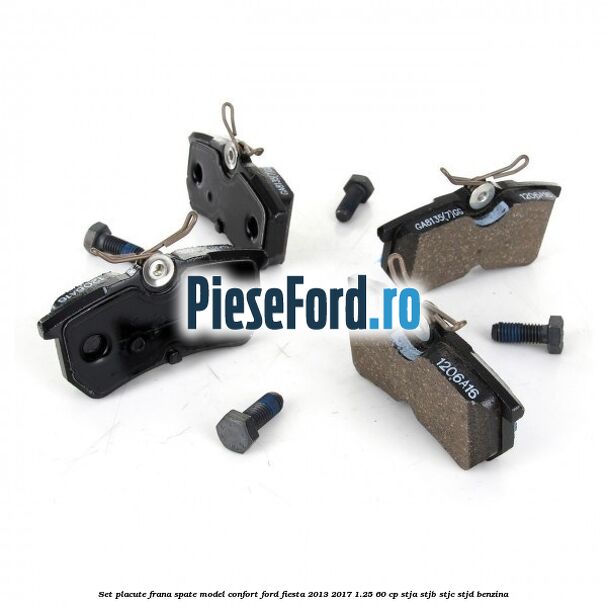 Set placute frana spate model confort Ford Fiesta 2013-2017 1.25 60 cp STJA, STJB, STJC, STJD benzina