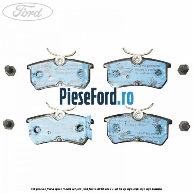 Set placute frana spate model confort Ford Fiesta 2013-2017 1.25 82 cp SNJA, SNJB, SNJC, SNJD benzina