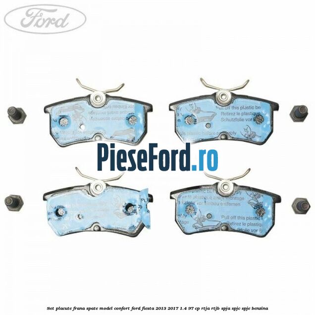 Set placute frana spate model confort Ford Fiesta 2013-2017 1.4 97 cp RTJA, RTJB, SPJA, SPJC, SPJE benzina