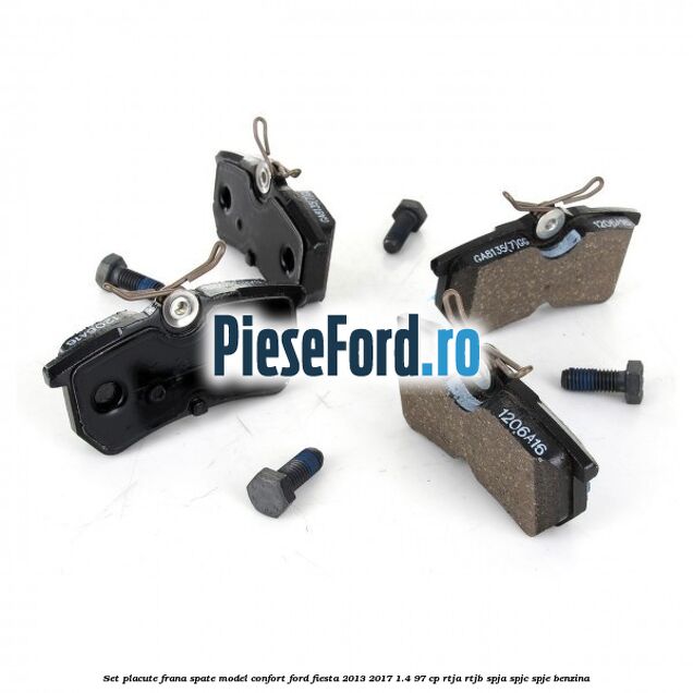 Set placute frana spate model confort Ford Fiesta 2013-2017 1.4 97 cp RTJA, RTJB, SPJA, SPJC, SPJE benzina