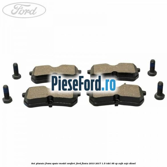 Set placute frana spate model confort Ford Fiesta 2013-2017 1.5 TDCi 95 cp XVJB, XVJC diesel