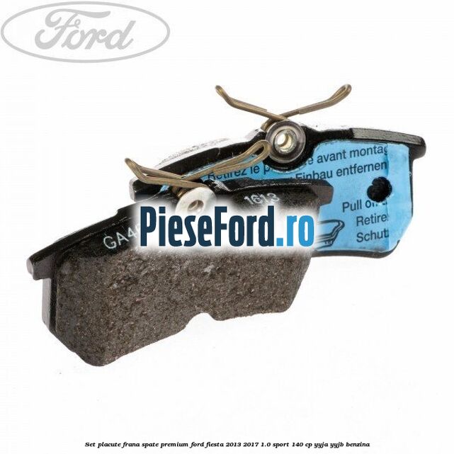 Set placute frana spate premium Ford Fiesta 2013-2017 1.0 Sport 140 cp YYJA, YYJB benzina