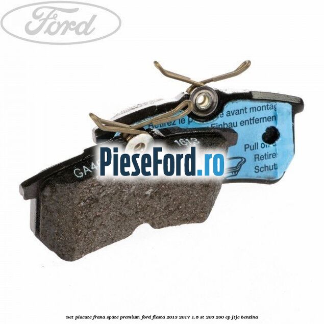 Set placute frana spate premium Ford Fiesta 2013-2017 1.6 ST 200 200 cp JTJC benzina