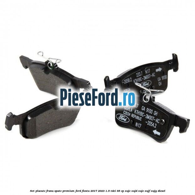 Set placute frana spate premium Ford Fiesta 2017-2023 1.5 TDCi 85 cp XUJC, XUJD, XUJE, XUJF, XUJG diesel