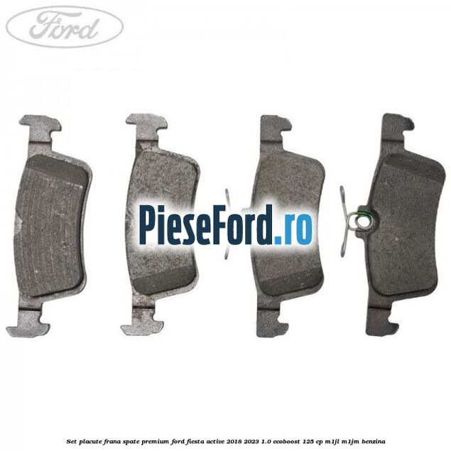 Set placute frana spate premium Ford Fiesta Active 2018-2023 1.0 EcoBoost 125 cp M1JL, M1JM benzina