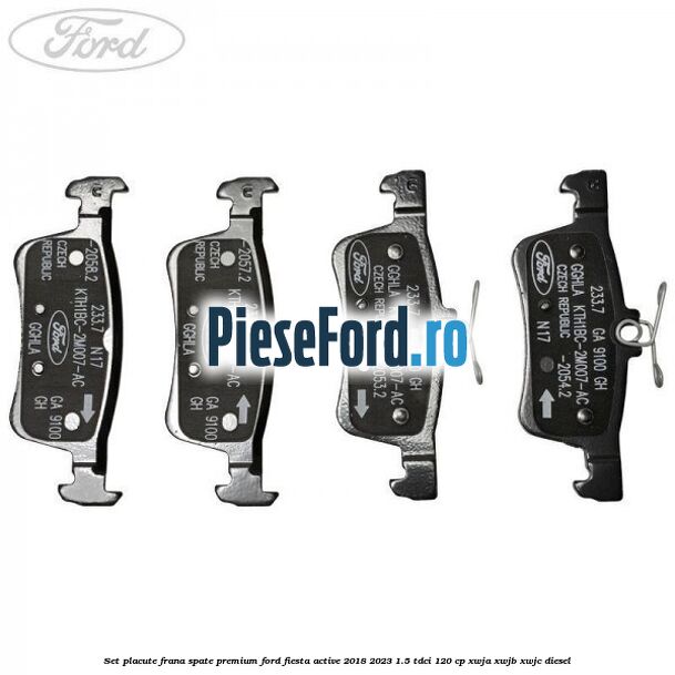 Set placute frana spate premium Ford Fiesta Active 2018-2023 1.5 TDCi 120 cp XWJA, XWJB, XWJC diesel