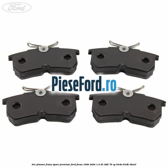 Set placute frana spate premium Ford Focus 1998-2004 1.8 DI/TDDi 75 cp BHDA, BHDB diesel