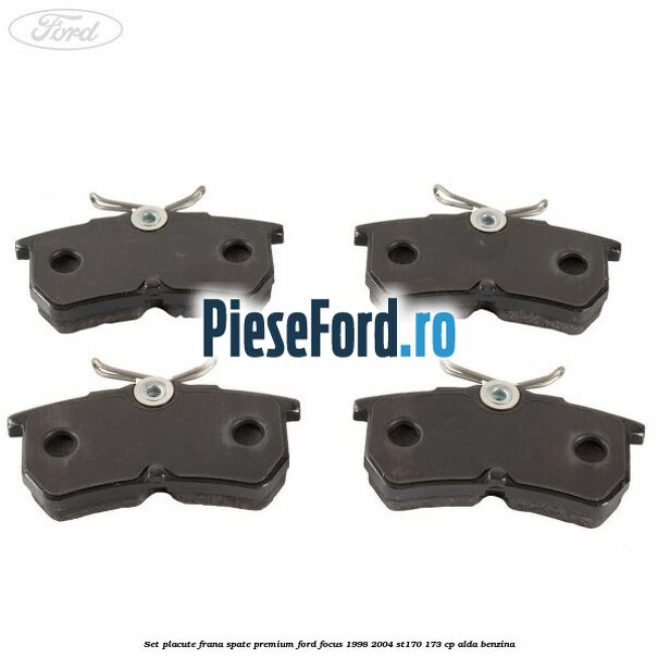 Set placute frana spate premium Ford Focus 1998-2004 ST170 173 cp Set placute frana spate premium Ford Focus 1998-2004 ST170 173 cp ALDA benzina