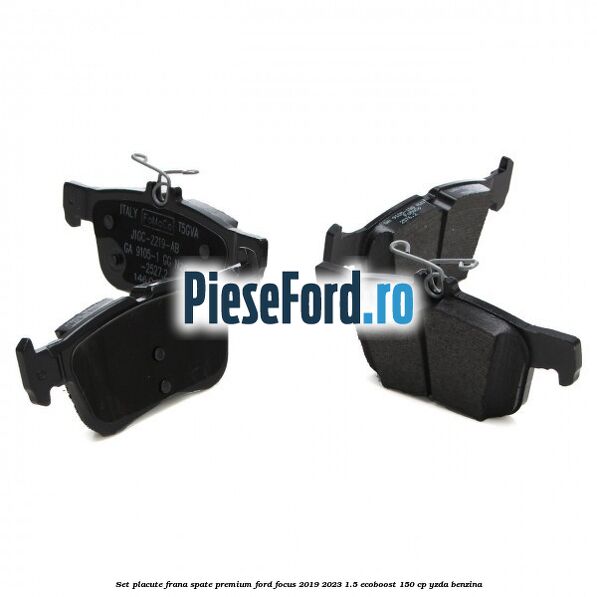 Set placute frana spate premium Ford Focus 2019-2023 1.5 EcoBoost 150 cp YZDA benzina