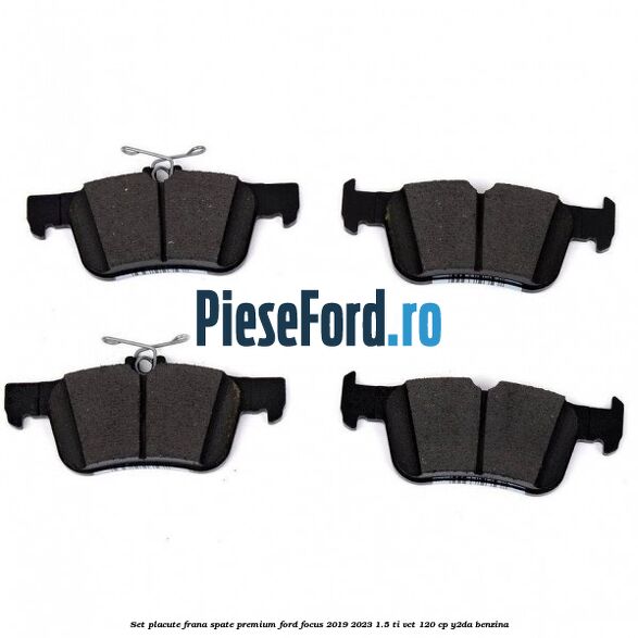 Set placute frana spate premium Ford Focus 2019-2023 1.5 Ti-VCT 120 cp Y2DA benzina