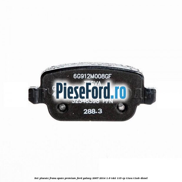 Set placute frana spate premium Ford Galaxy 2007-2014 1.6 TDCi 115 cp T1WA, T1WB diesel