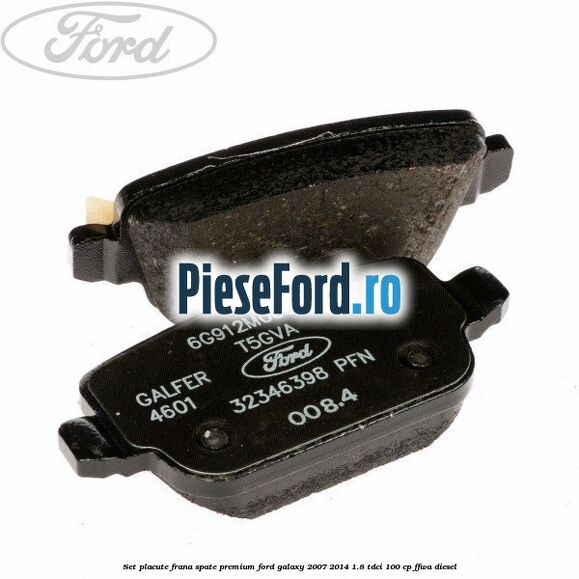 Set placute frana spate premium Ford Galaxy 2007-2014 1.8 TDCi 100 cp Set placute frana spate premium Ford Galaxy 2007-2014 1.8 TDCi 100 cp FFWA diesel