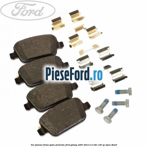 Set placute frana spate premium Ford Galaxy 2007-2014 2.0 TDCi 130 cp Set placute frana spate premium Ford Galaxy 2007-2014 2.0 TDCi 130 cp AZWA diesel