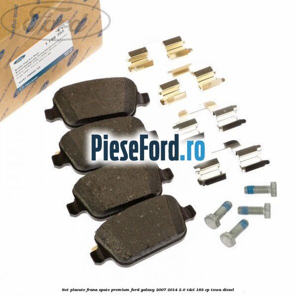 Set placute frana spate premium Ford Galaxy 2007-2014 2.0 TDCi 163 cp TXWA diesel