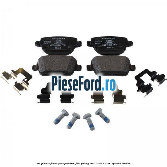 Set placute frana spate premium Ford Galaxy 2007-2014 2.3 160 cp SEWA benzina