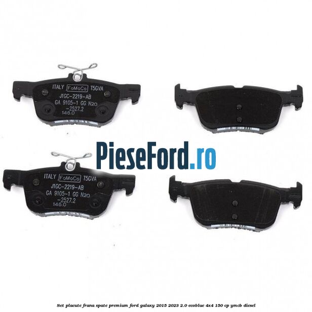 Set placute frana spate premium Ford Galaxy 2015-2023 2.0 EcoBlue 4x4 150 cp YMCB diesel